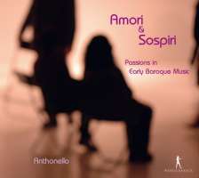 Amori & Sospiri - Passions in Early Baroque Music - Sances, Kapsberger, Caccini, Uccelini, ...
